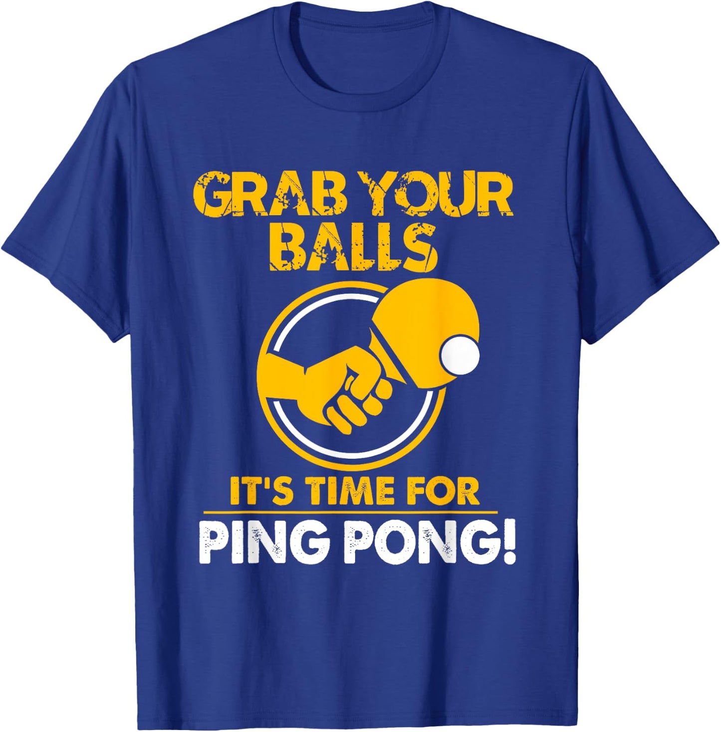 Grab Your Balls Its Time For Ping Pong T-Shirt - T-Shirt | Royal