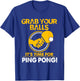 Grab Your Balls Its Time For Ping Pong T-Shirt - T-Shirt | Royal
