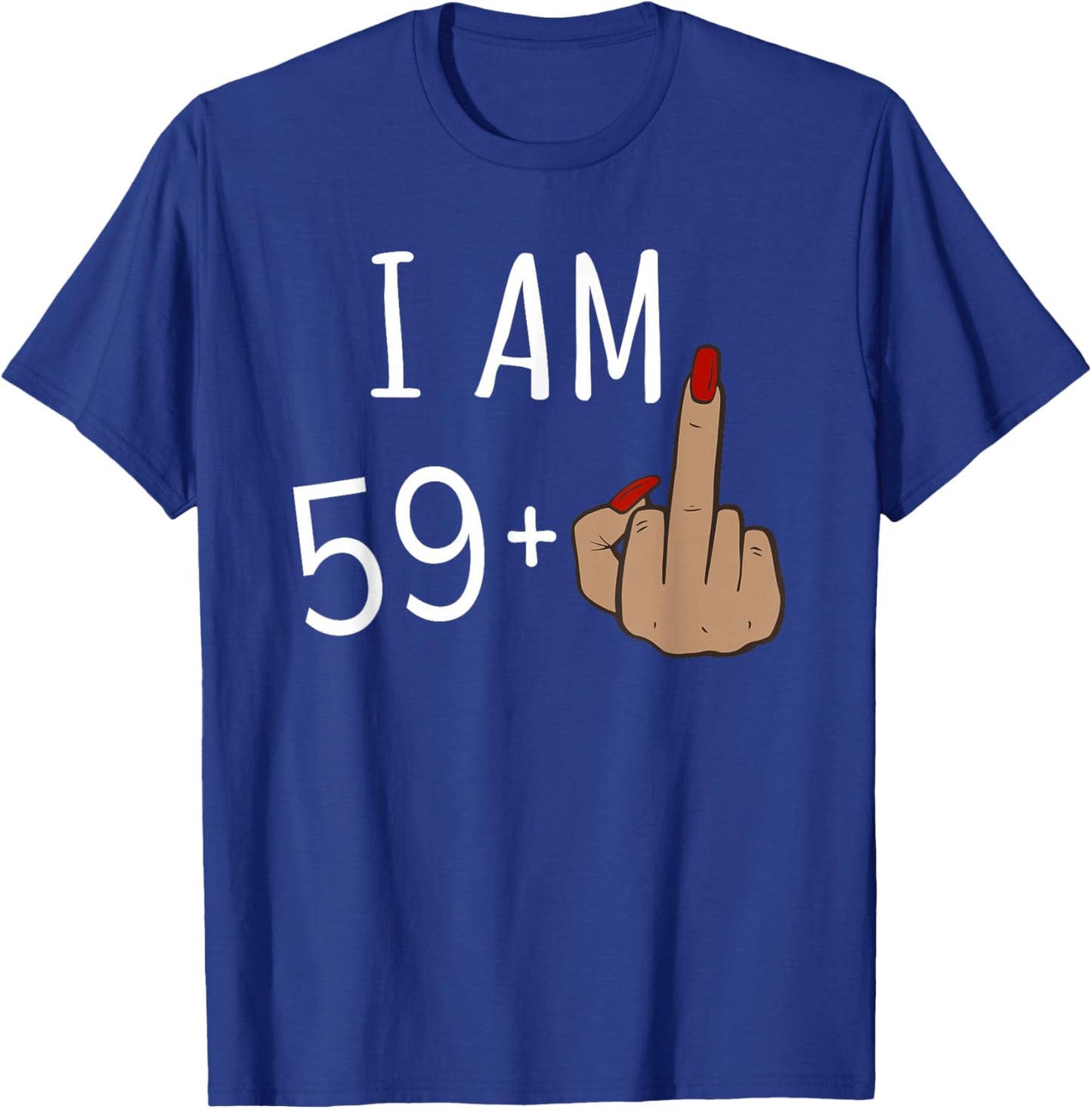 I'm 59 plus 1 middle finger for a 60th birthday for T-Shirt - T-Shirt | Royal