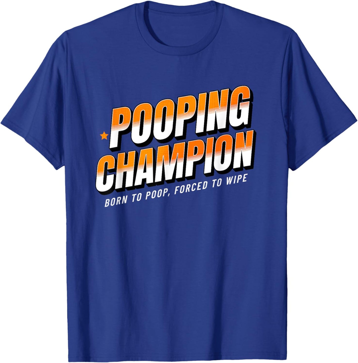 Pooping Champion Born to Poop Gag Funny Adult Humor Meme T-Shirt - T-Shirt | Royal