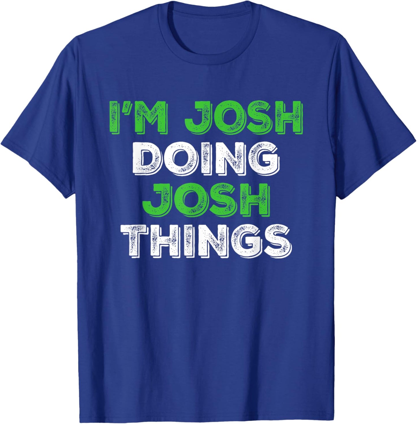 I'm Josh Doing Josh Things Funny Personalized First Name T-Shirt - T-Shirt | Royal