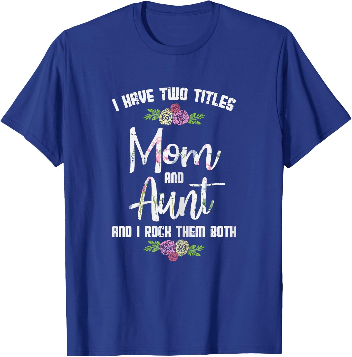 I Have Two Titles Mom Aunt Mothers Day Mama Aunty Women T-Shirt - T-Shirt | Royal