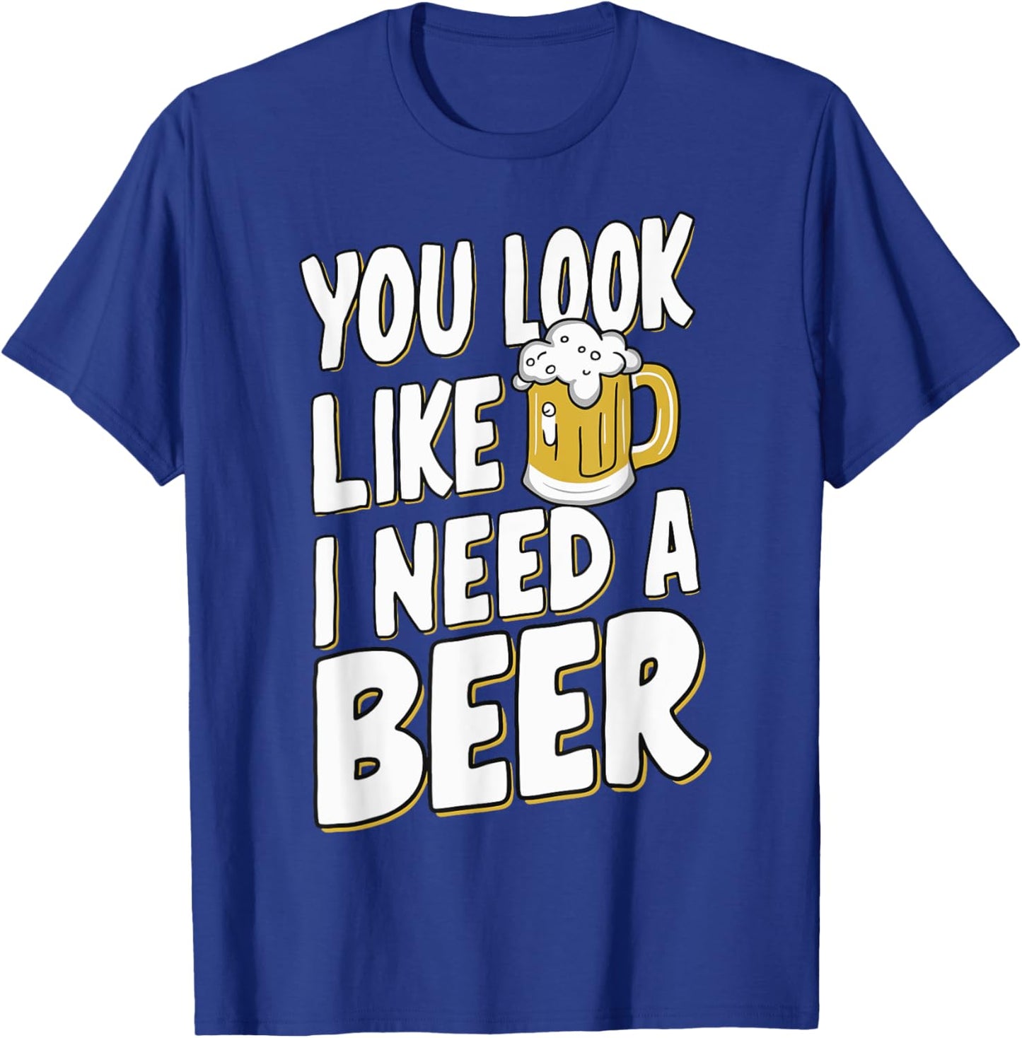 Beer Craft Beer Drinking Bartender Dad Bod You Look Like I Need A Beer Adult Black Small Modern Casual Beer Themed T-Shirt - T-Shirt | Royal