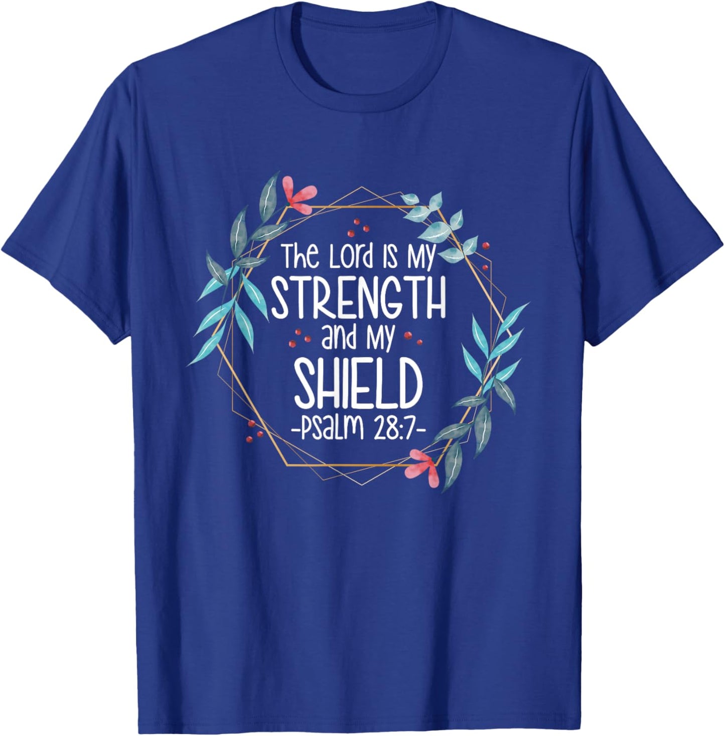 The Lord Is My Strength and My Shield T-Shirt - T-Shirt | Royal