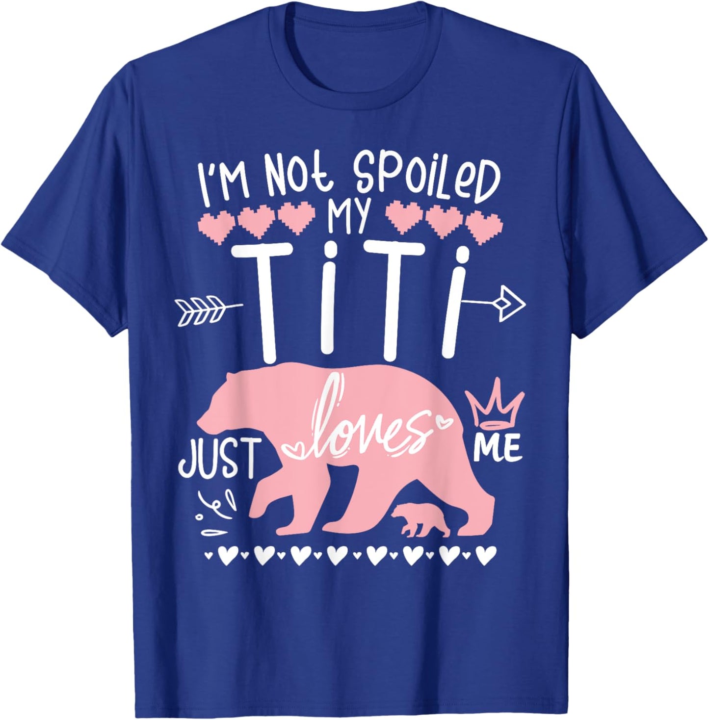 I'm Not Spoiled Baby Bear My Aunt Titi Just Loves Team Girl T-Shirt - T-Shirt | Royal