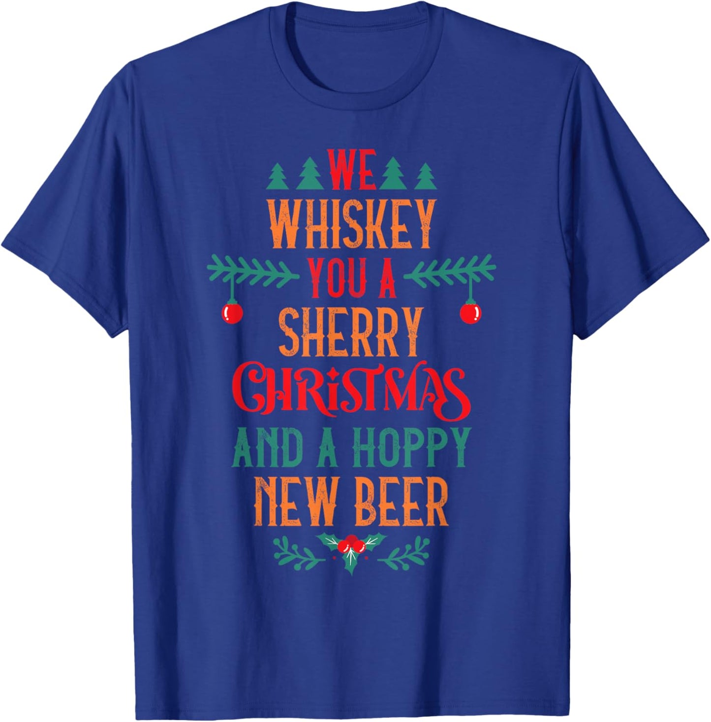 We Whiskey You A Sherry Christmas And A Hoppy New Beer T-Shirt - T-Shirt | Royal