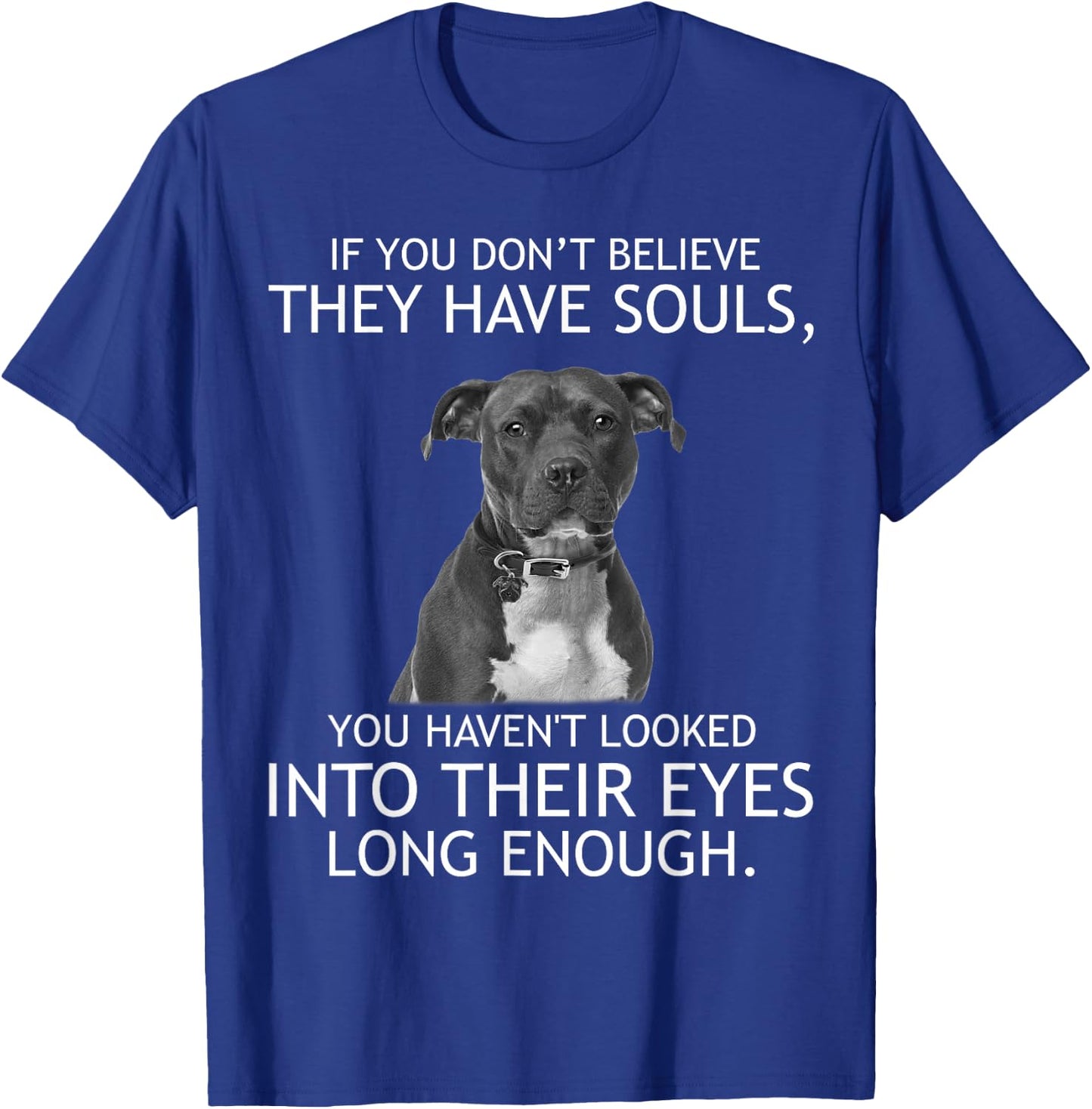 If you don't believe they have souls Pit bull T-Shirt - T-Shirt | Royal