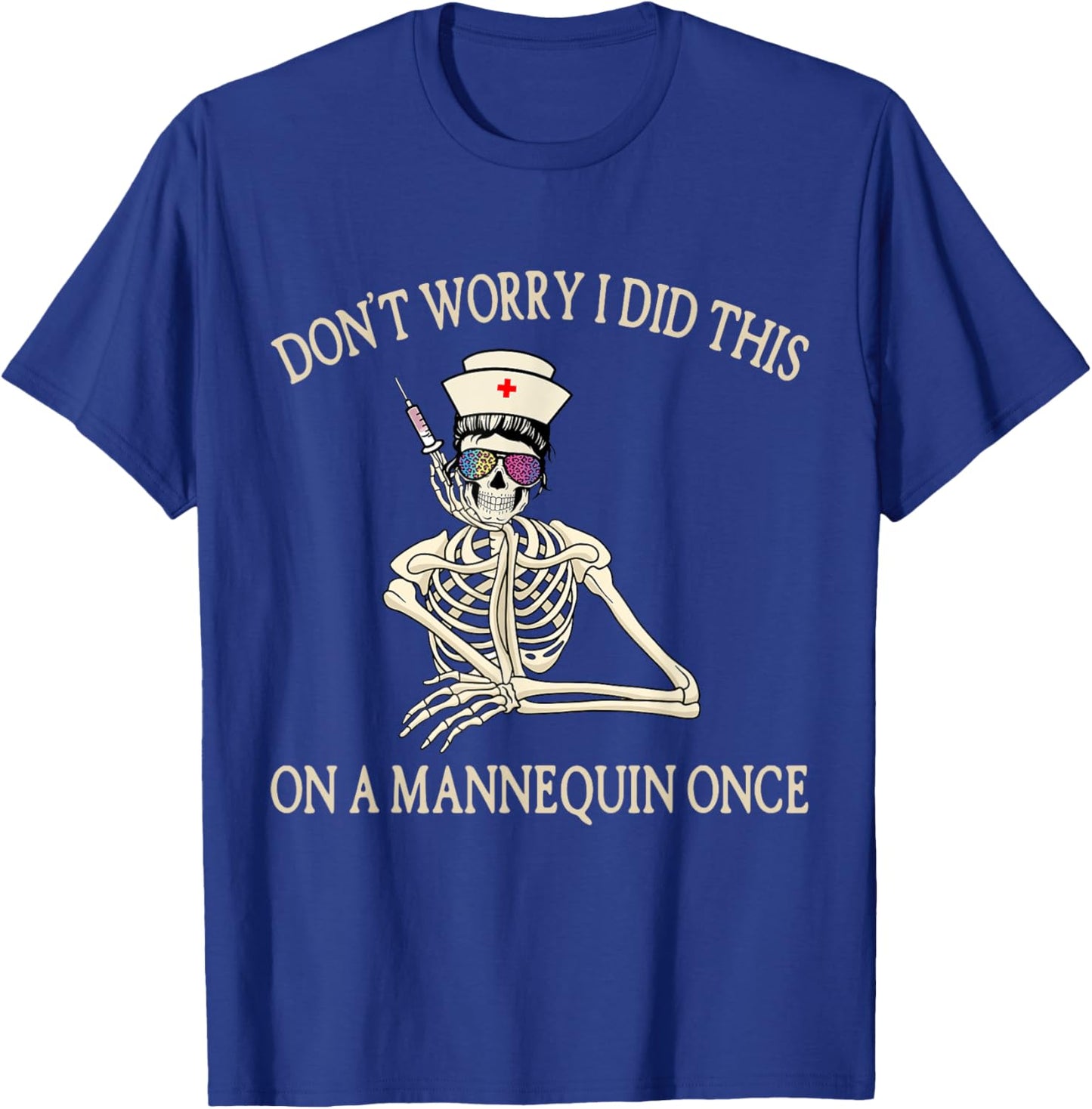 Don't Worry I Did This On A Mannequin Once Skeleton Nurse T-Shirt - T-Shirt | Royal