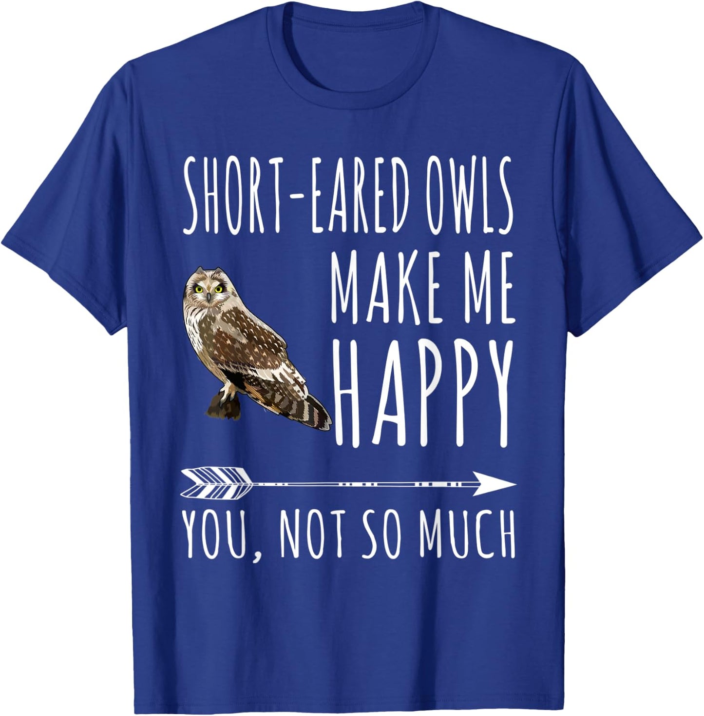 Short-eared Owl Make Me Happy You Not So Much Bird Lover T-Shirt - T-Shirt | Royal