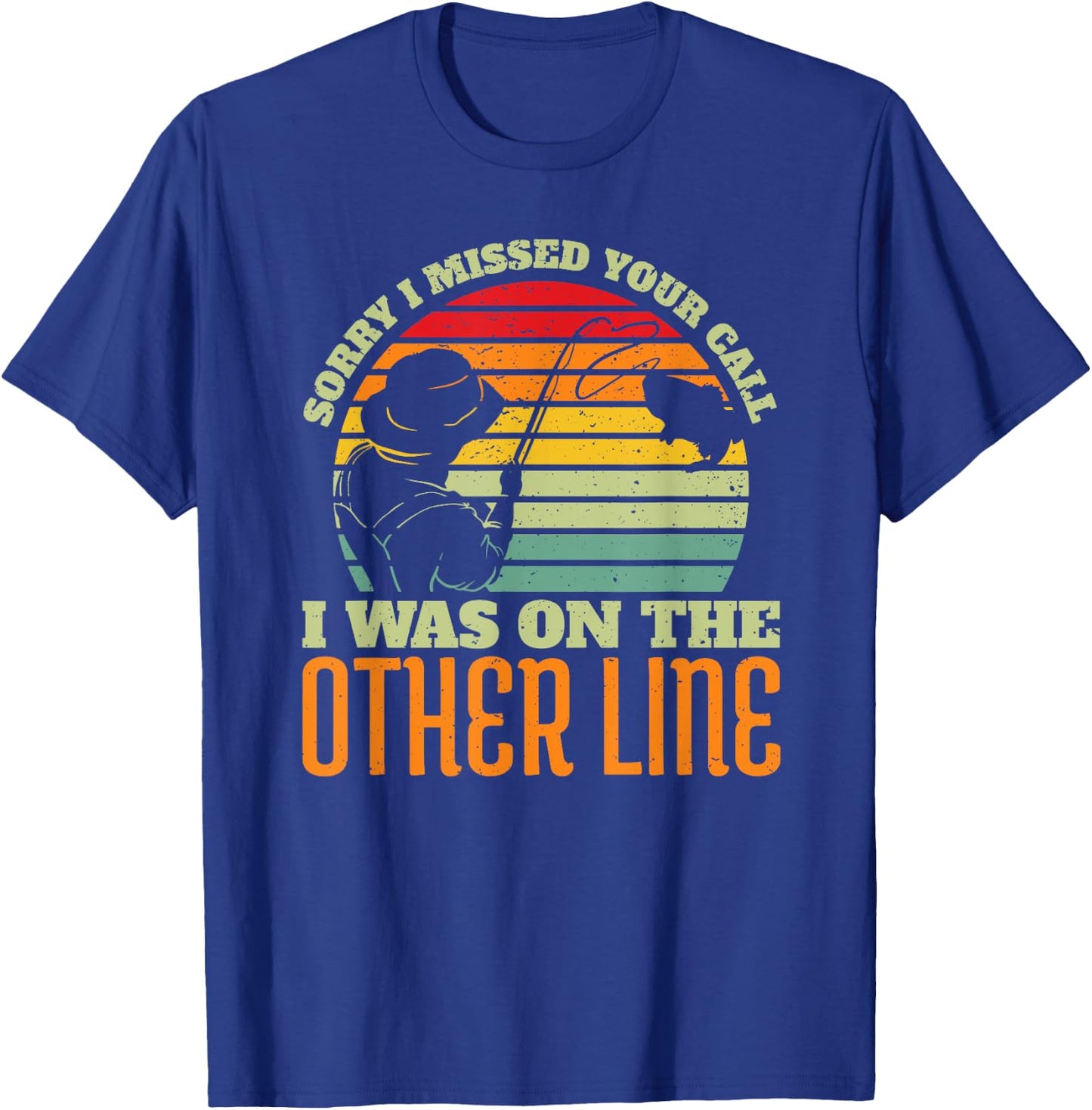 Sorry I Missed Your Call Was On Other Line Vintage Fishing T-Shirt - T-Shirt | Royal