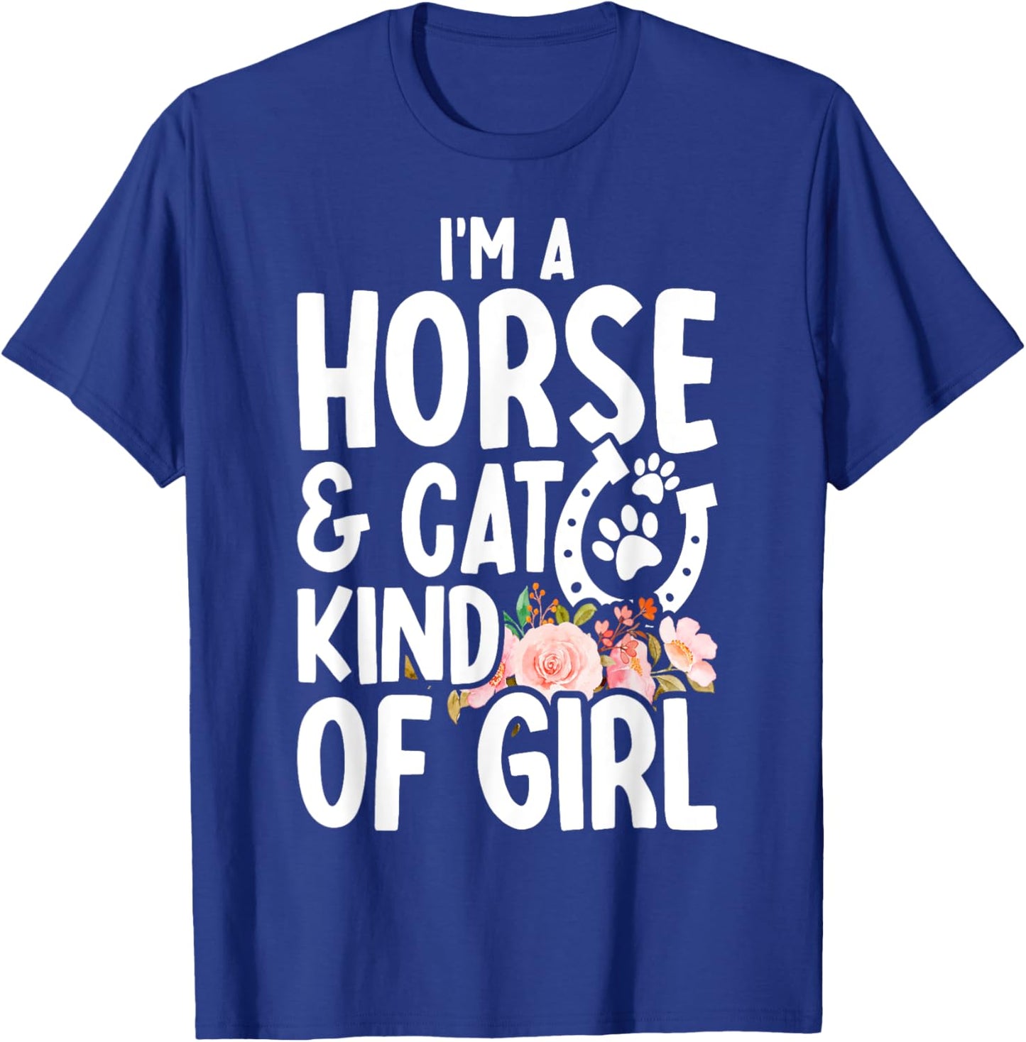 I Am Horse & Cat Kind Of Girl Horseshoe Paws T-Shirt - T-Shirt | Royal