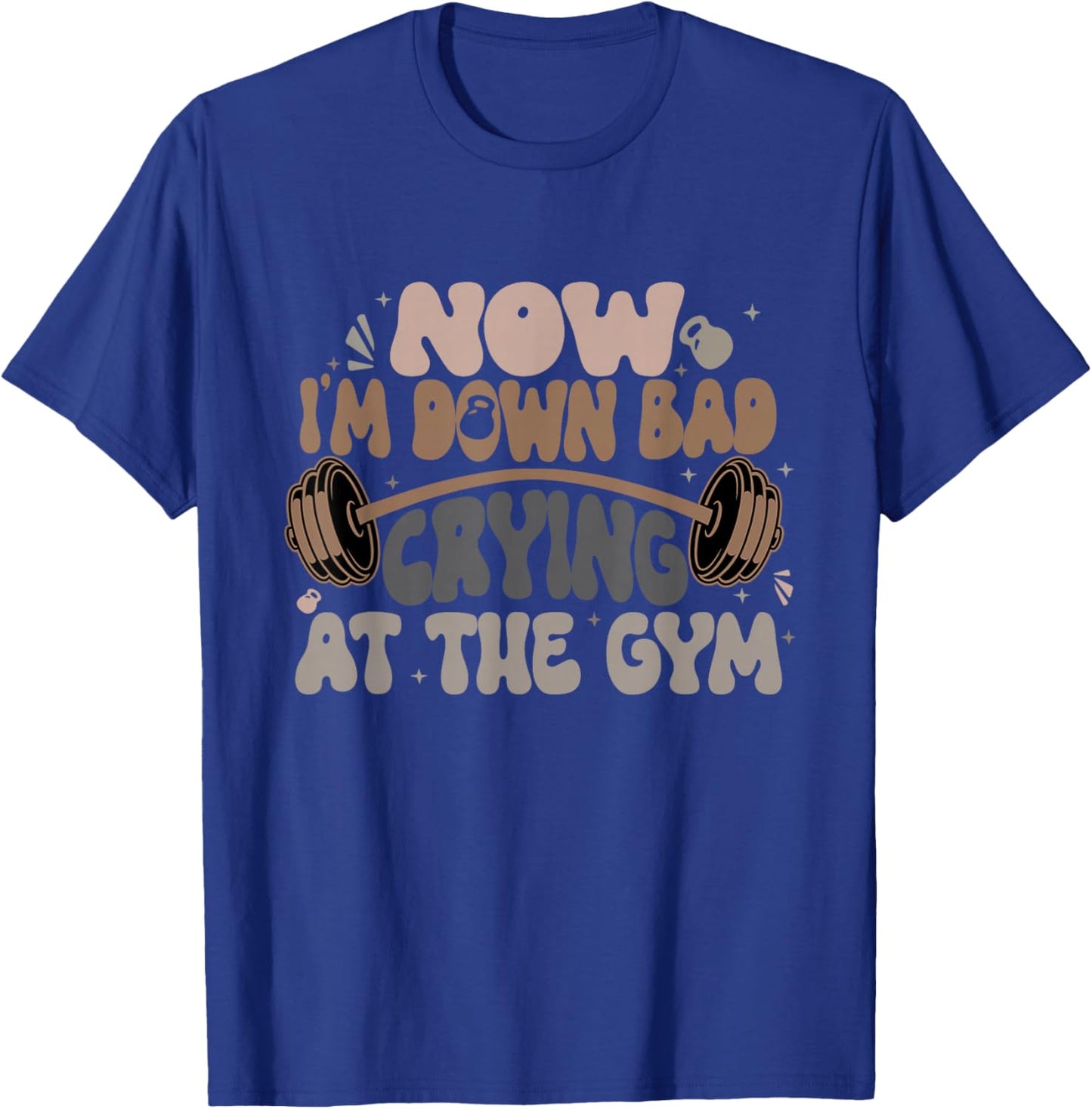 Now I'm Down Bad Crying At The Gym Funny T-Shirt - T-Shirt | Royal