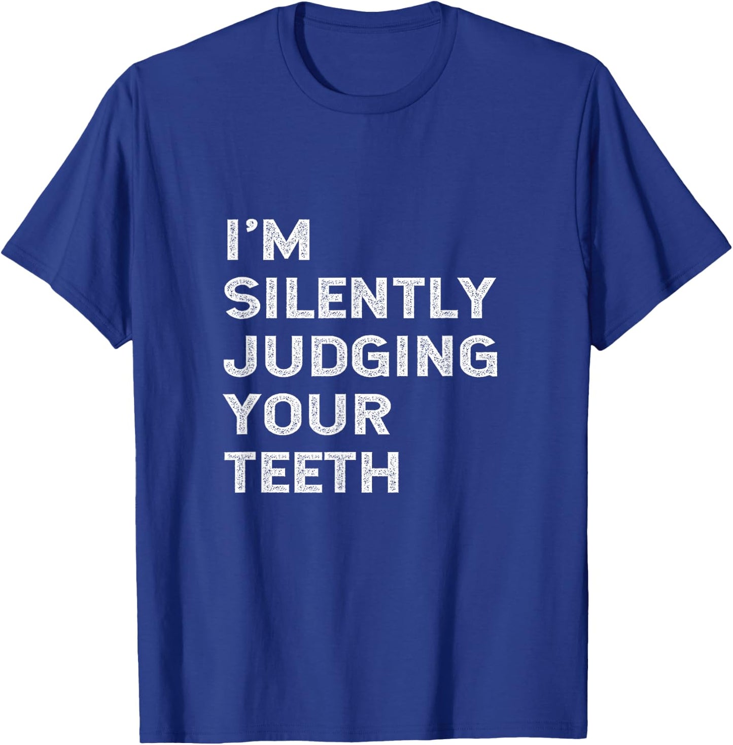 I'm Silently Judging Your Teeth Funny Dentist Quote Saying T-Shirt - T-Shirt | Royal