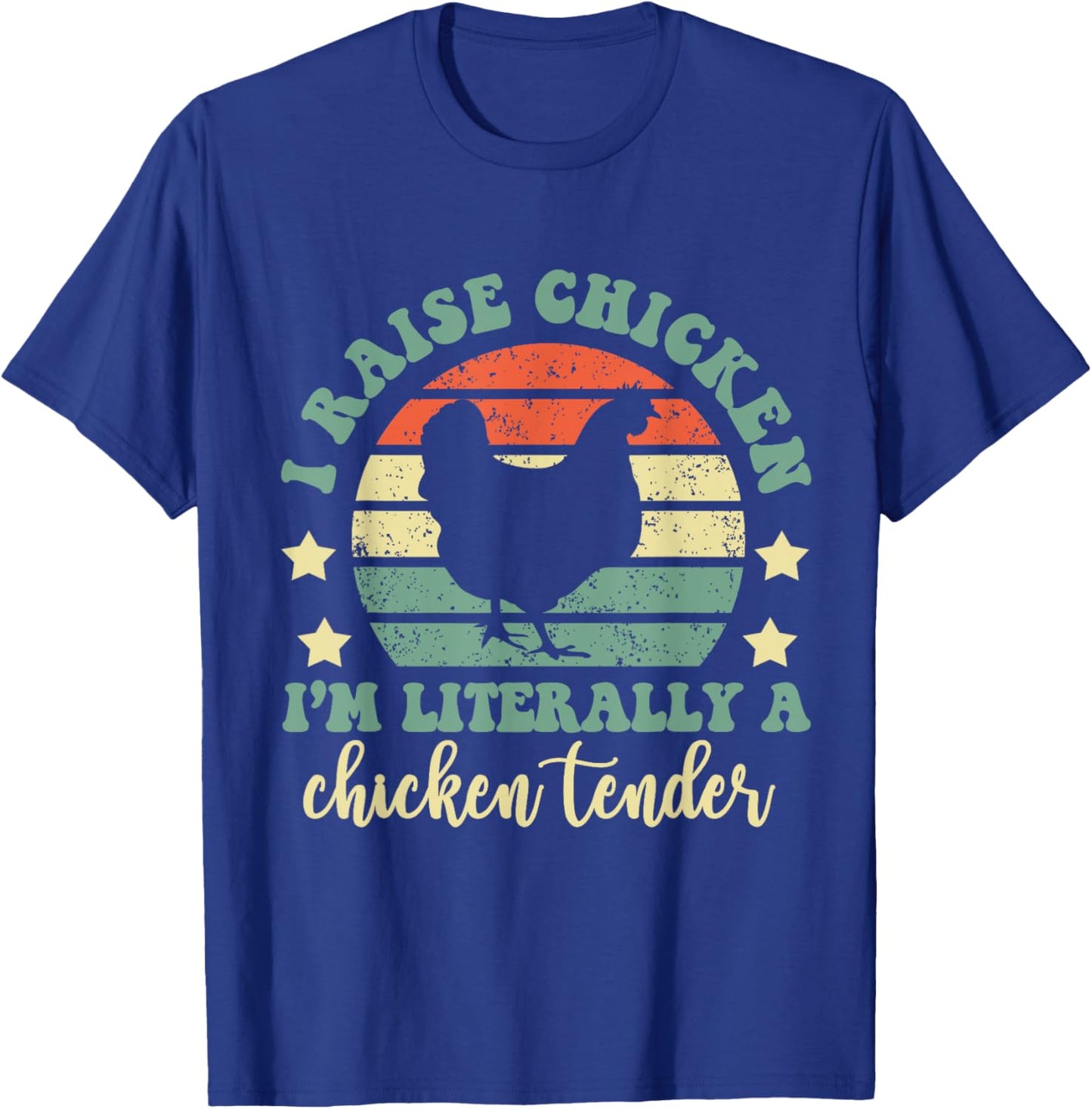 I Raise Chickens I Am Literally A Chicken Tender Hens Farmer T-Shirt - T-Shirt | Royal