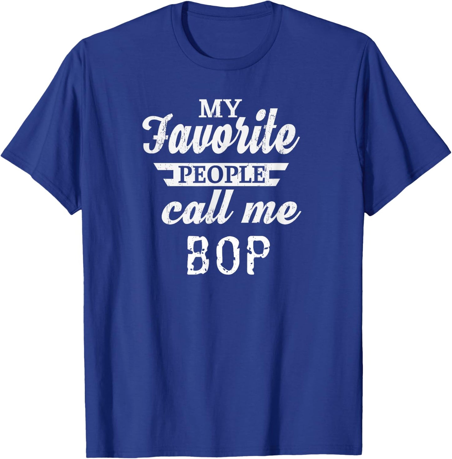 My Favorite People Call Me Bop Grandpa T-Shirt - T-Shirt | Royal