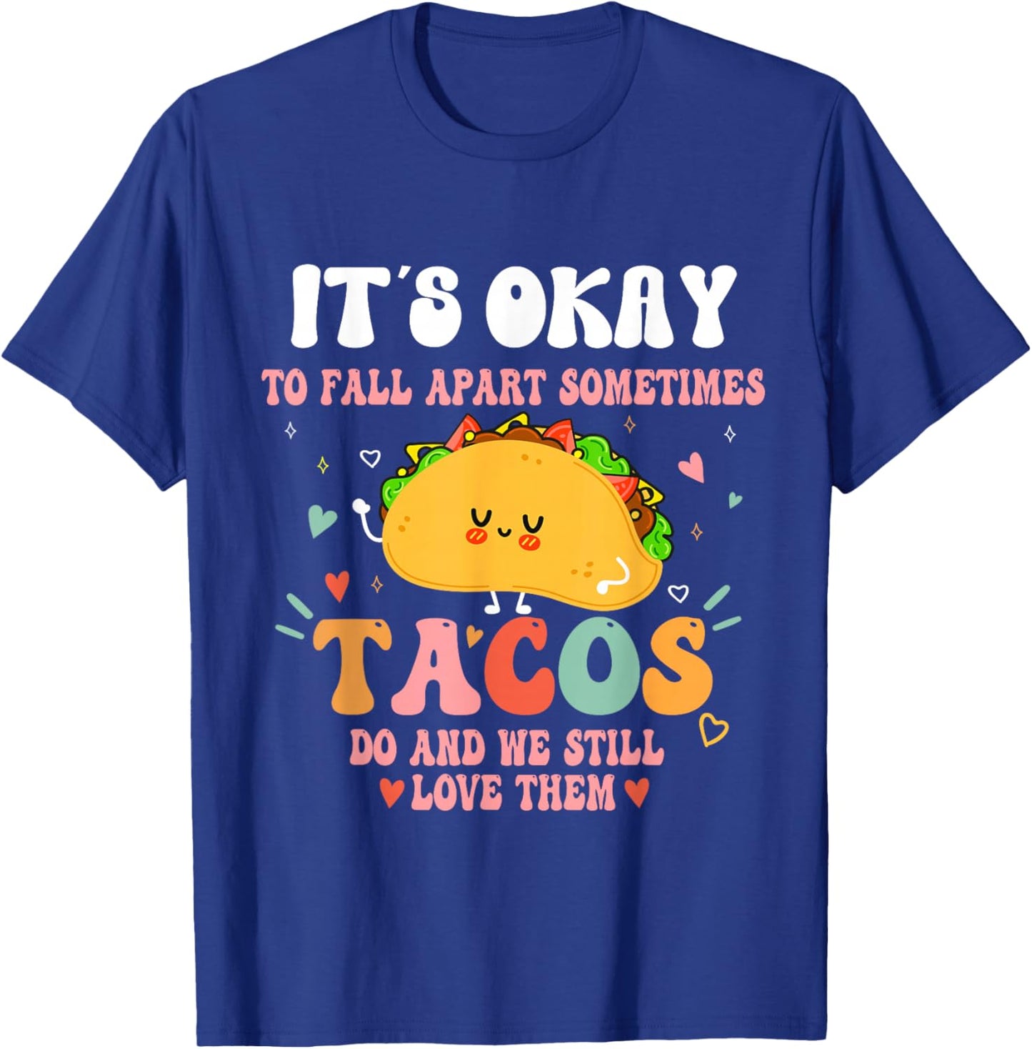 It's Ok To Fall Apart Sometimes Tacos Do Funny Mental Health T-Shirt - T-Shirt | Royal