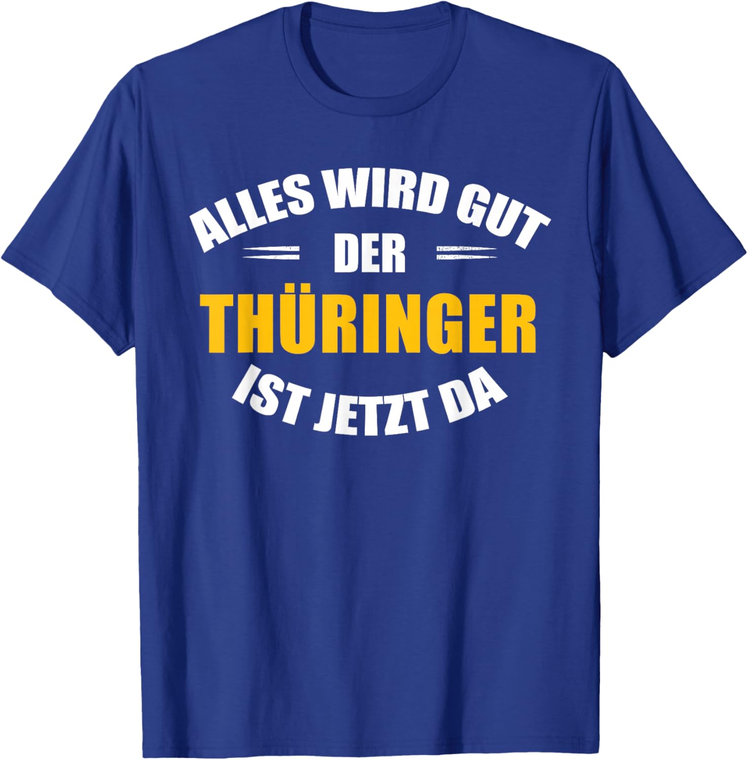 Alles Wird gut, der Thüringer ist jetzt da! T-Shirt - T-Shirt | Royal