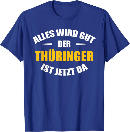Alles Wird gut, der Thüringer ist jetzt da! T-Shirt - T-Shirt | Royal