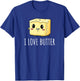 I Love Butter T-Shirt - T-Shirt | Royal