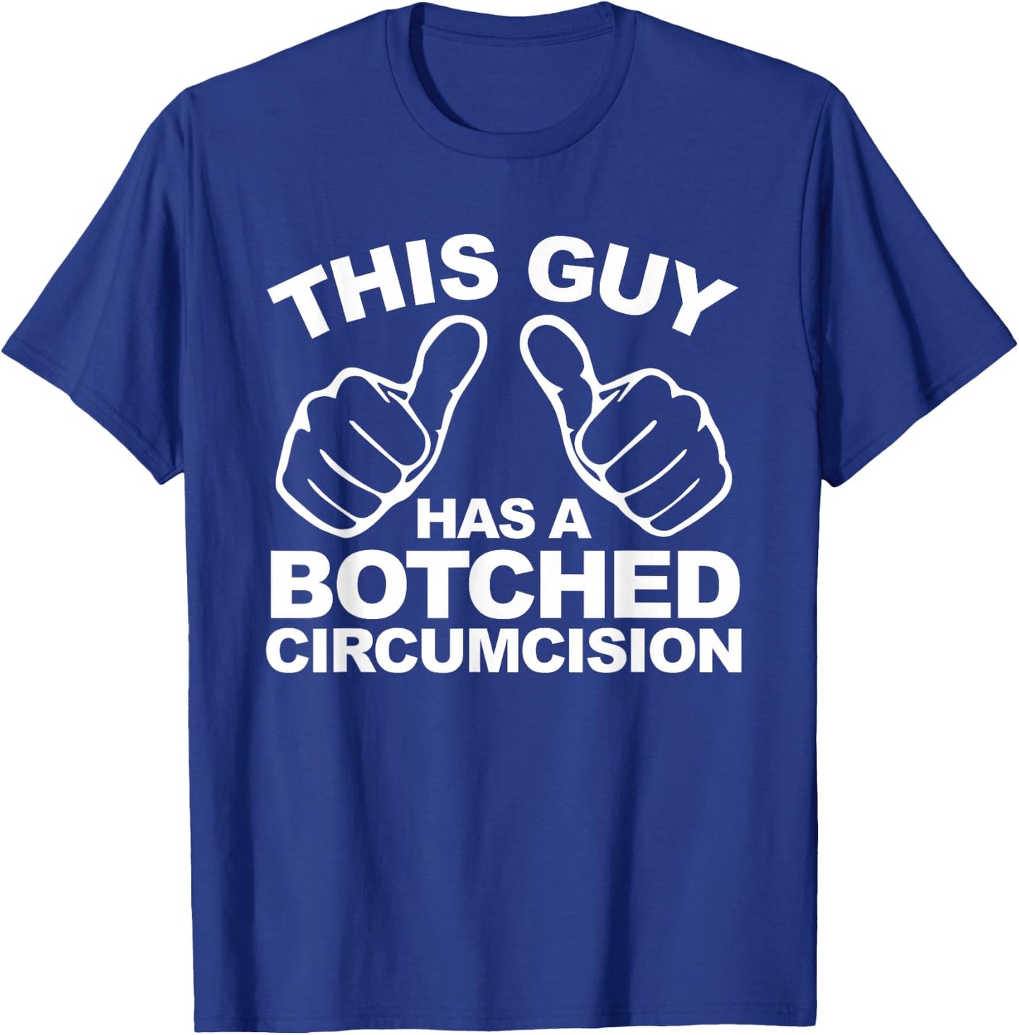 This Guy Has A Botched Circumcision Men's Embarrassing T-Shirt - T-Shirt | Royal