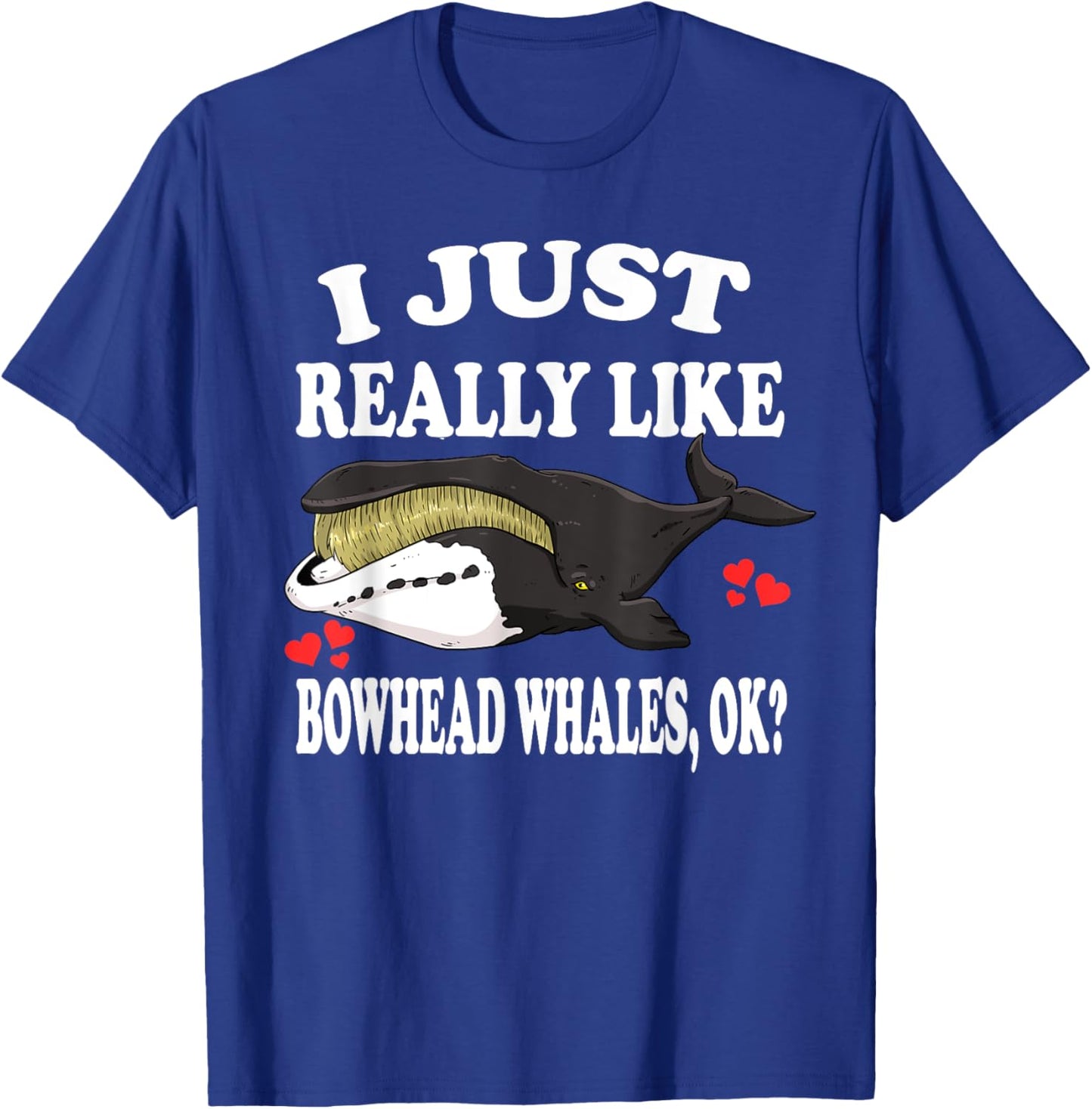 I Just Really Like Bowhead Whales Ok T-Shirt - T-Shirt | Royal