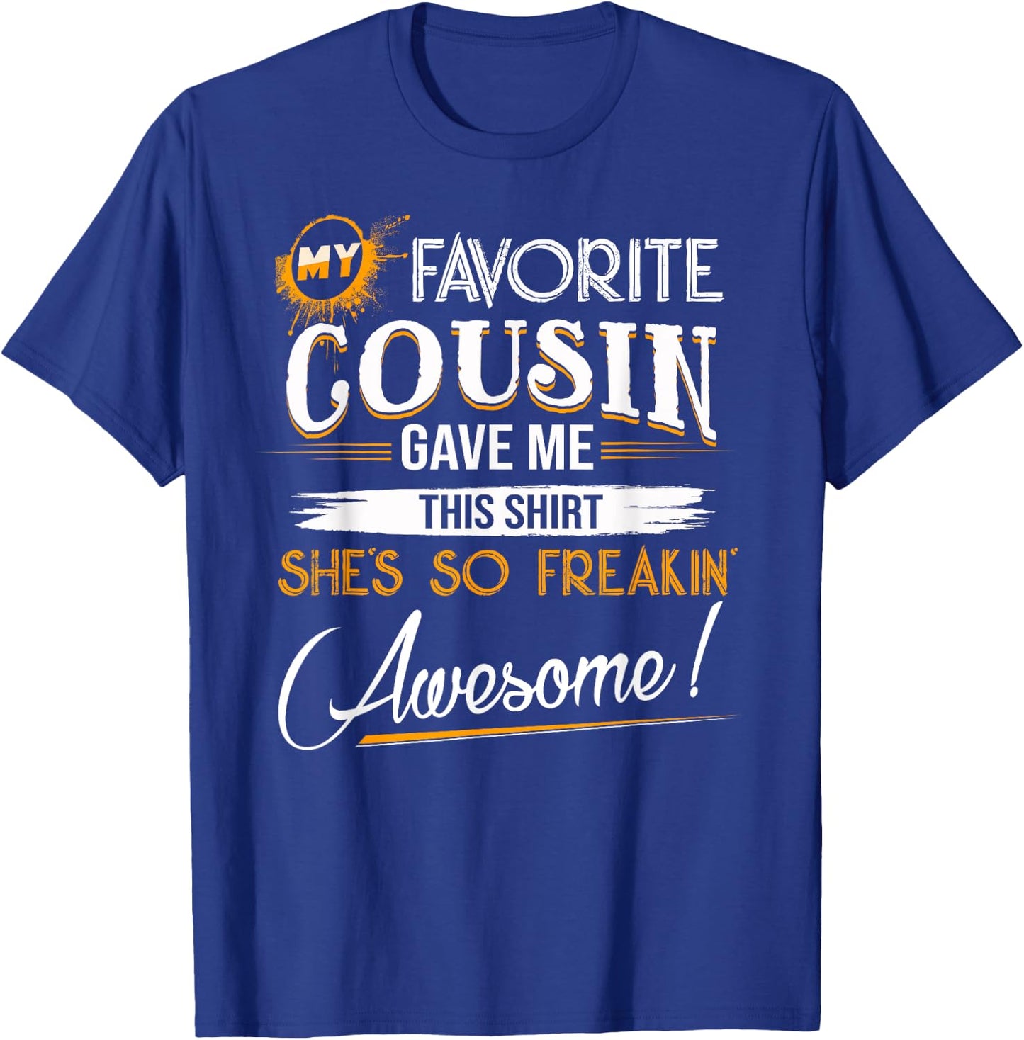 My Favorite Cousin Gave Me This Shirt Great Gift Cousins T-Shirt - T-Shirt | Royal