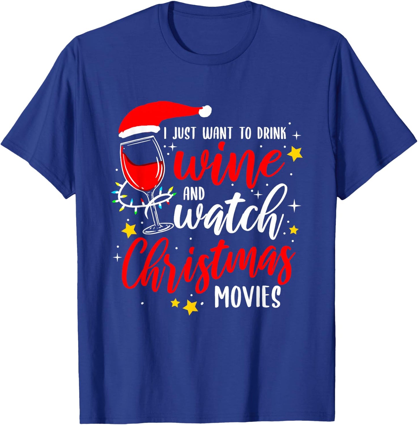 I Just Want To Drink Wine And Watch Christmas Movies T-Shirt - T-Shirt | Royal