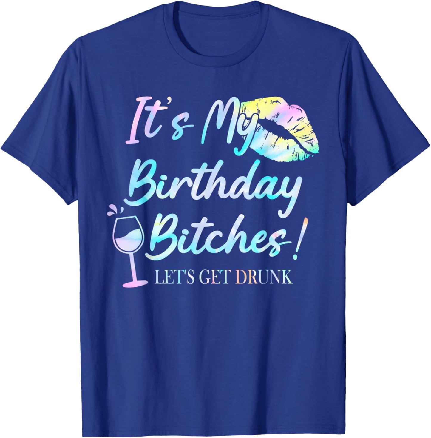 It's My Birthday Bitches! Tie Dye Drunk Party Birthday Girls T-Shirt - T-Shirt | Royal