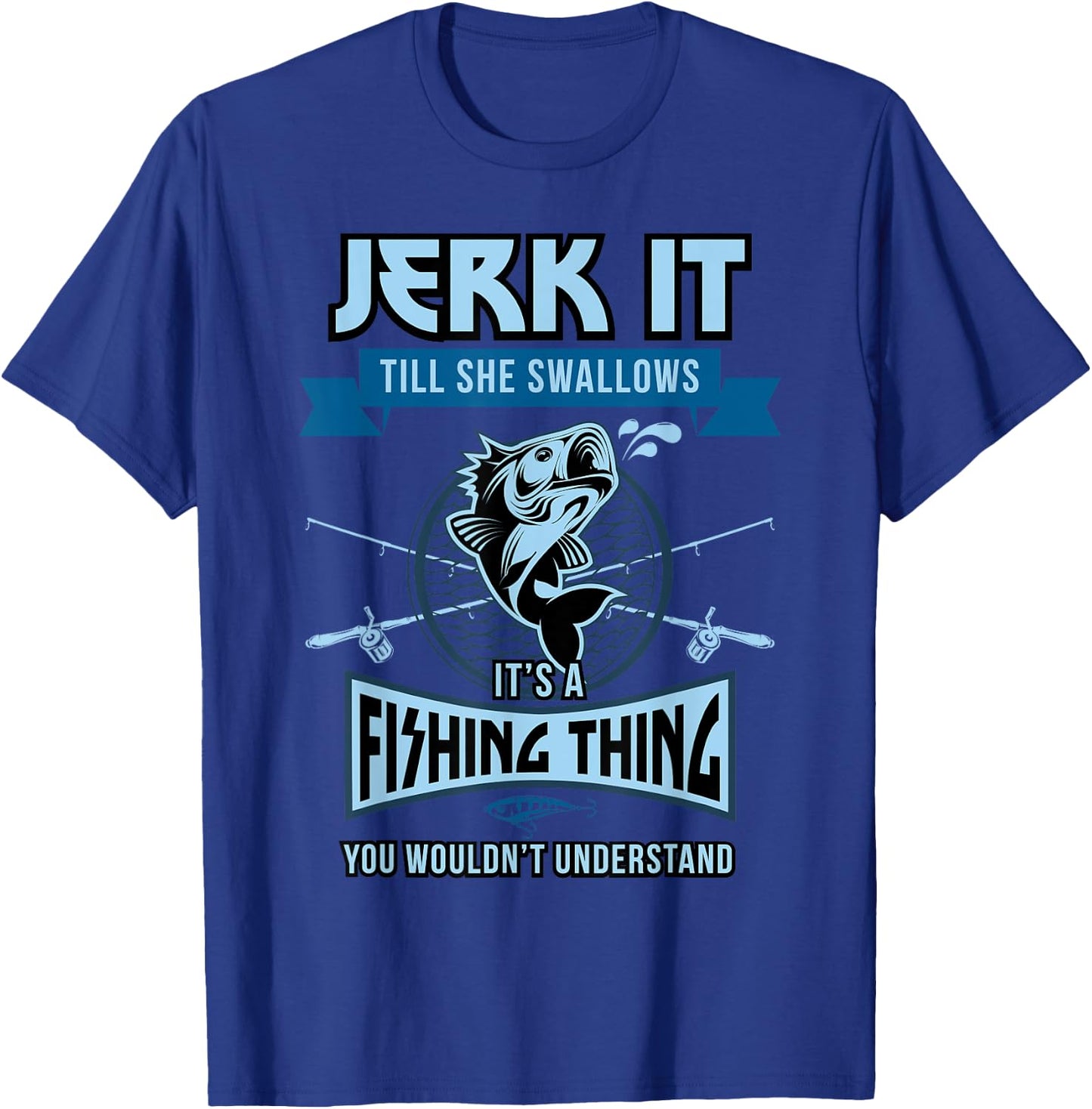 Funny Jerk it Till She Swallows Trout Bass Fishing Gear Men T-Shirt - T-Shirt | Royal
