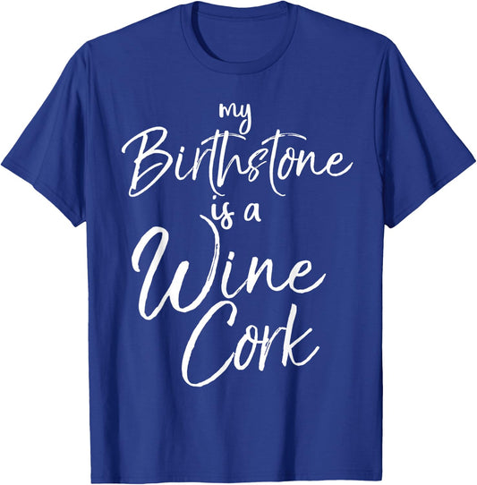 Funny Wine Lover Gift My Birthstone is a Wine Cork T-Shirt - T-Shirt | Royal