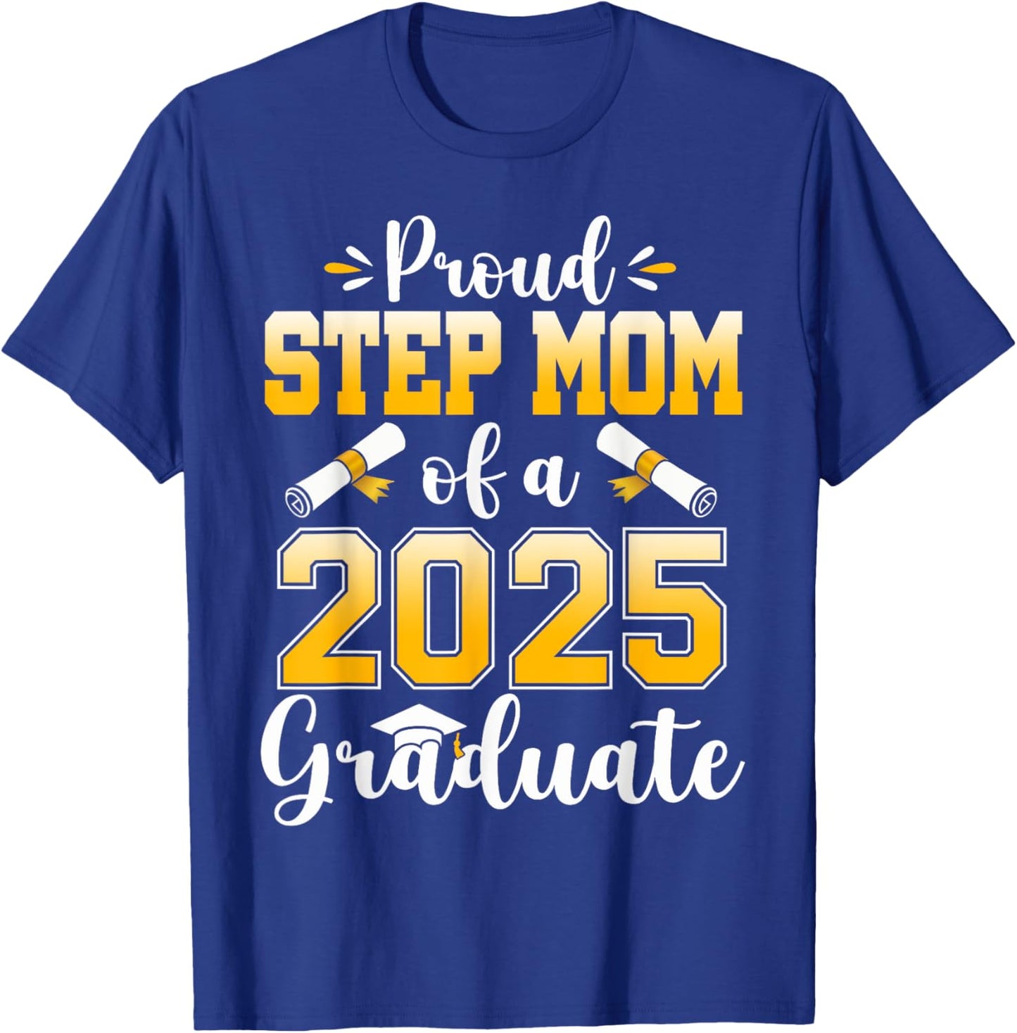 Proud Step Mom of a Class Of 2025 Graduate Senior Graduation T-Shirt - T-Shirt | Royal