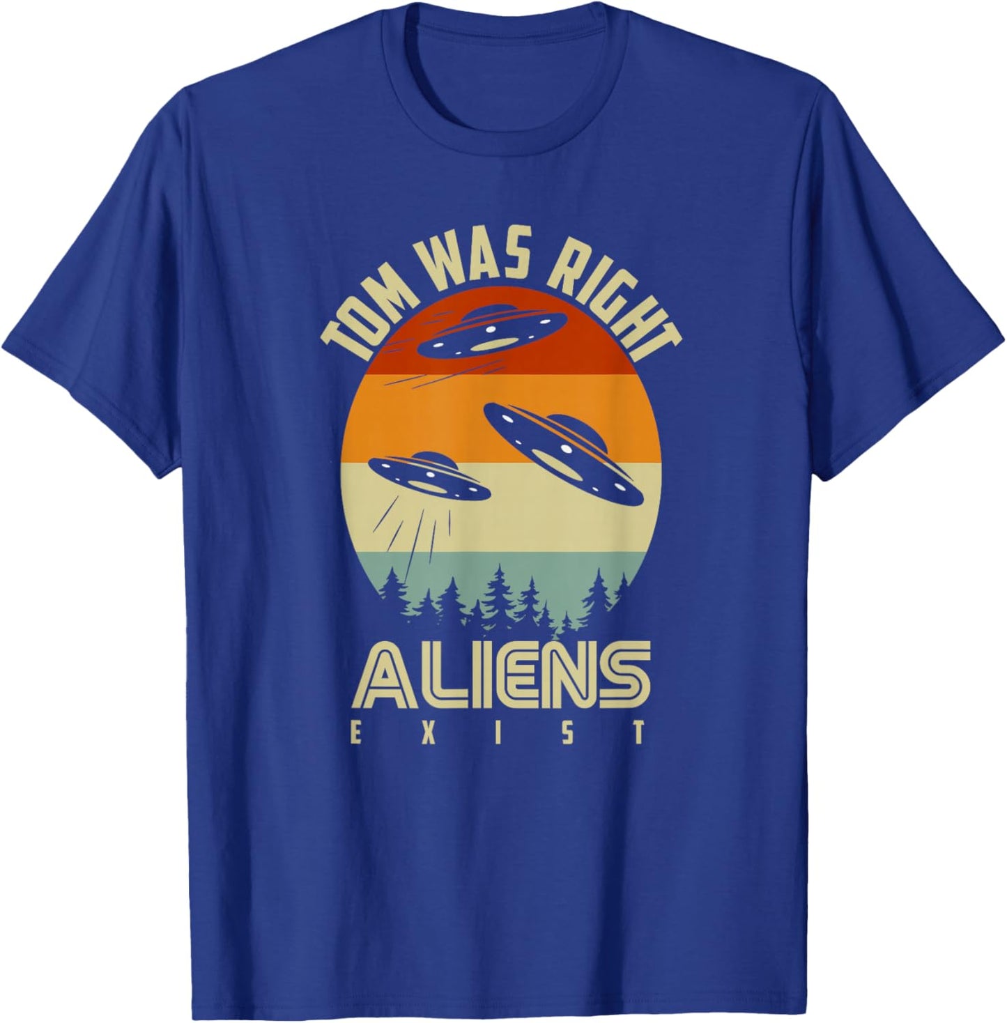 Tom Was Right Vintage Sunset Extraterrestrial Alien Quote T-Shirt - T-Shirt | Royal