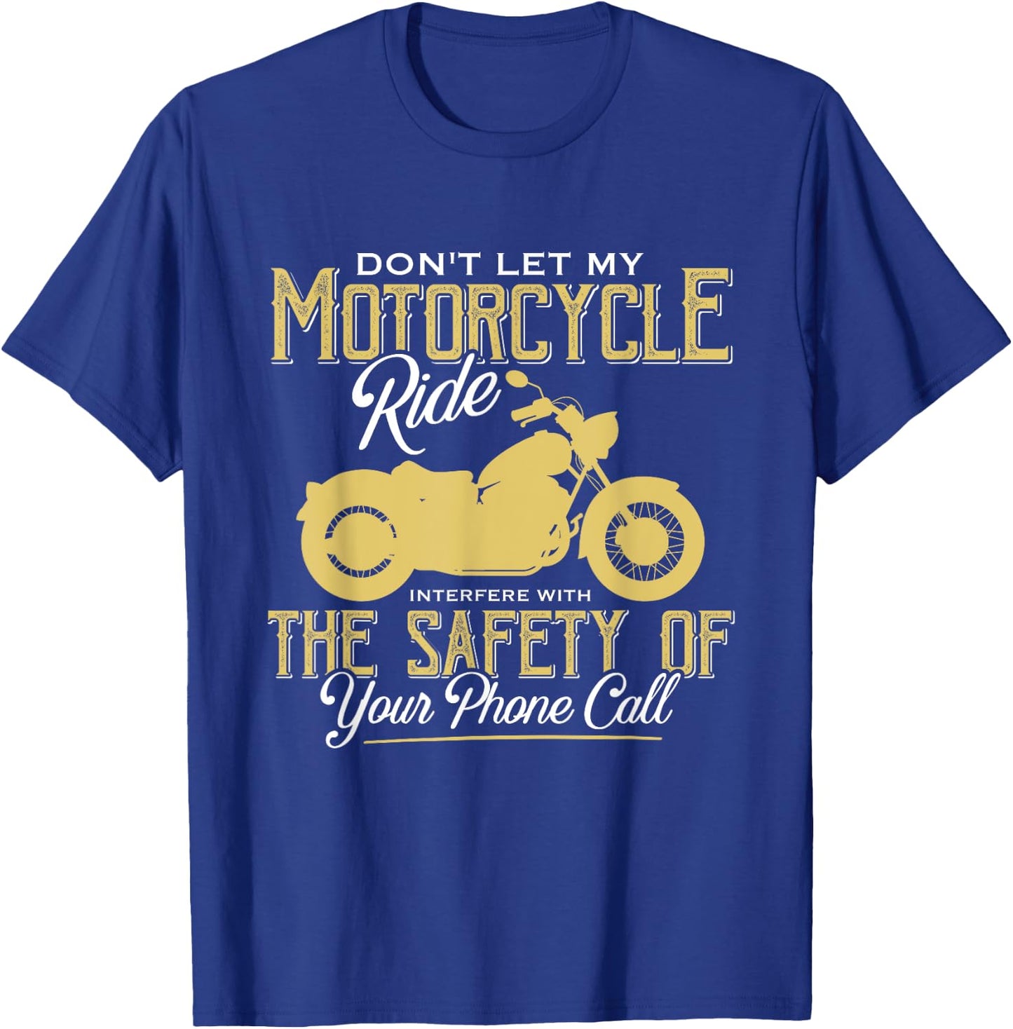 Motorcycle Ride Interfere With Safety Of Your Phone Call T-Shirt - T-Shirt | Royal