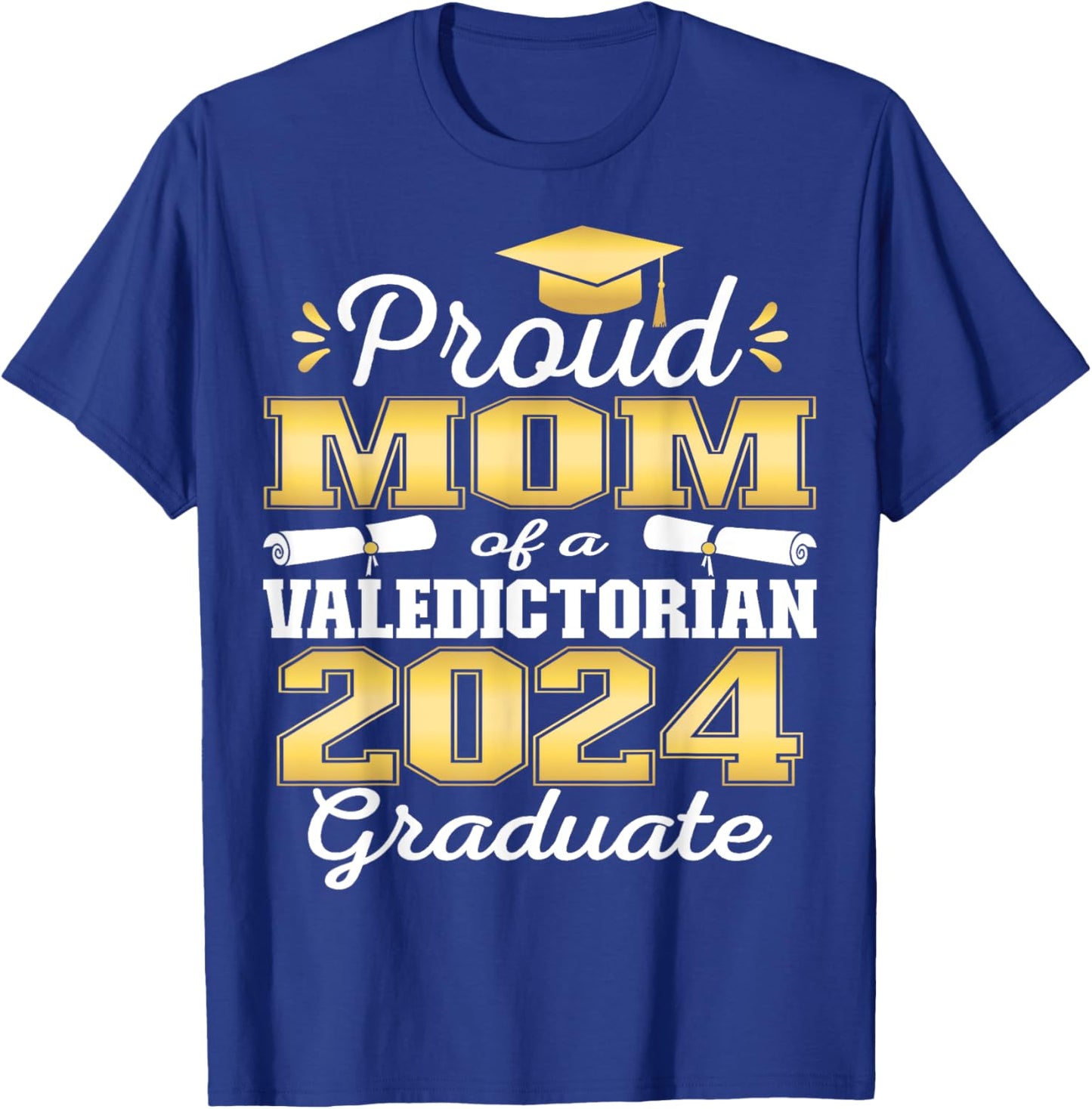 Proud Mom of 2024 Valedictorian Class 2024 Graduate T-Shirt - T-Shirt | Royal