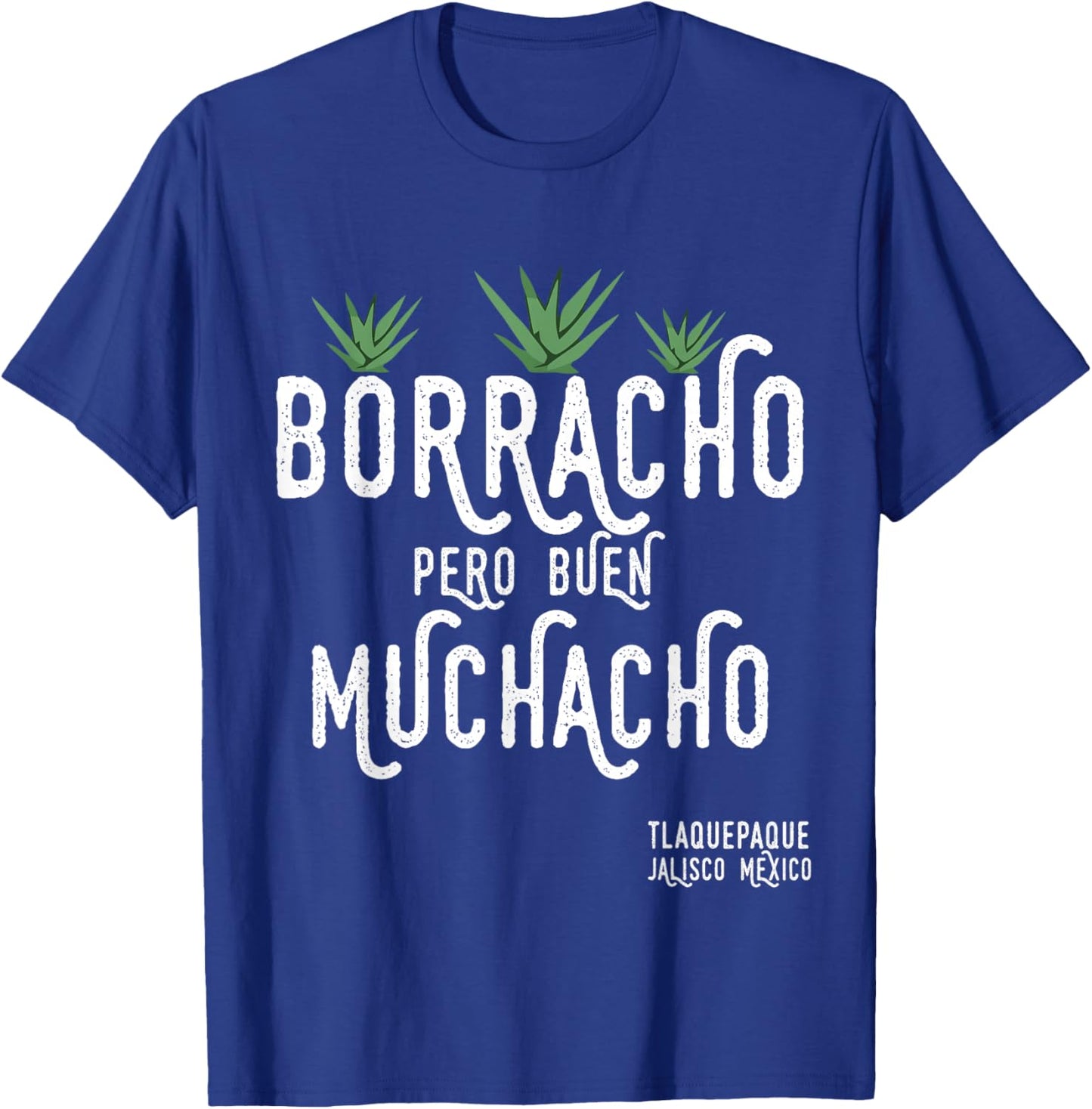 Borracho Pero Buen Muchacho Mexico Saying T-Shirt - T-Shirt | Royal