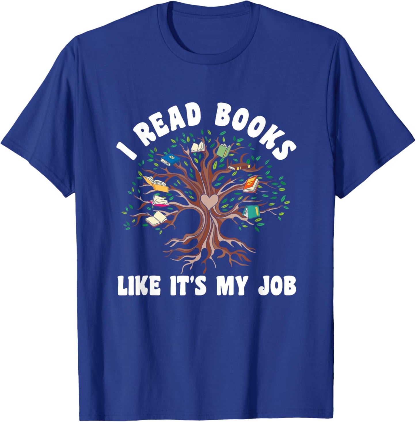 I Read Books Like It's My Job Book Lover Tree Life Reading T-Shirt - T-Shirt | Royal