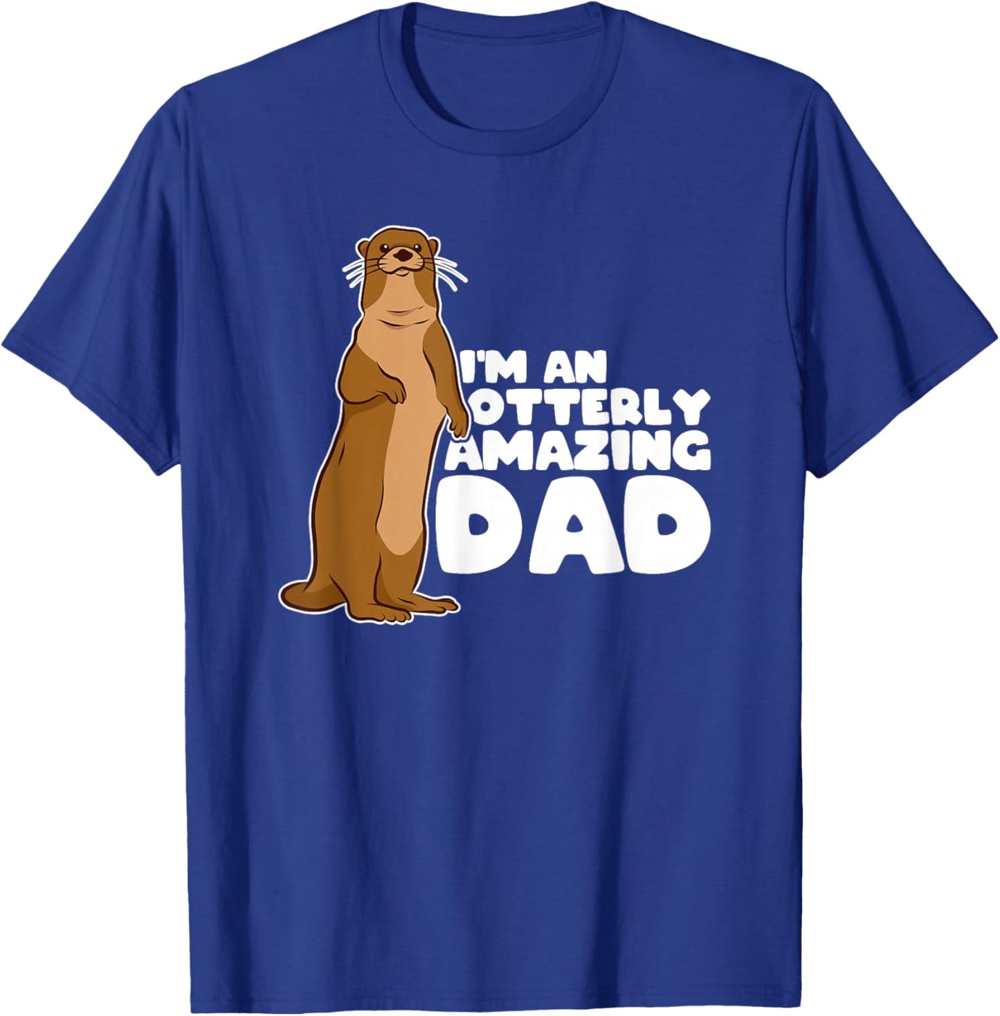 Funny Sea Otter Puns I'm An Otterly Amazing Dad Father's Day T-Shirt - T-Shirt | Royal