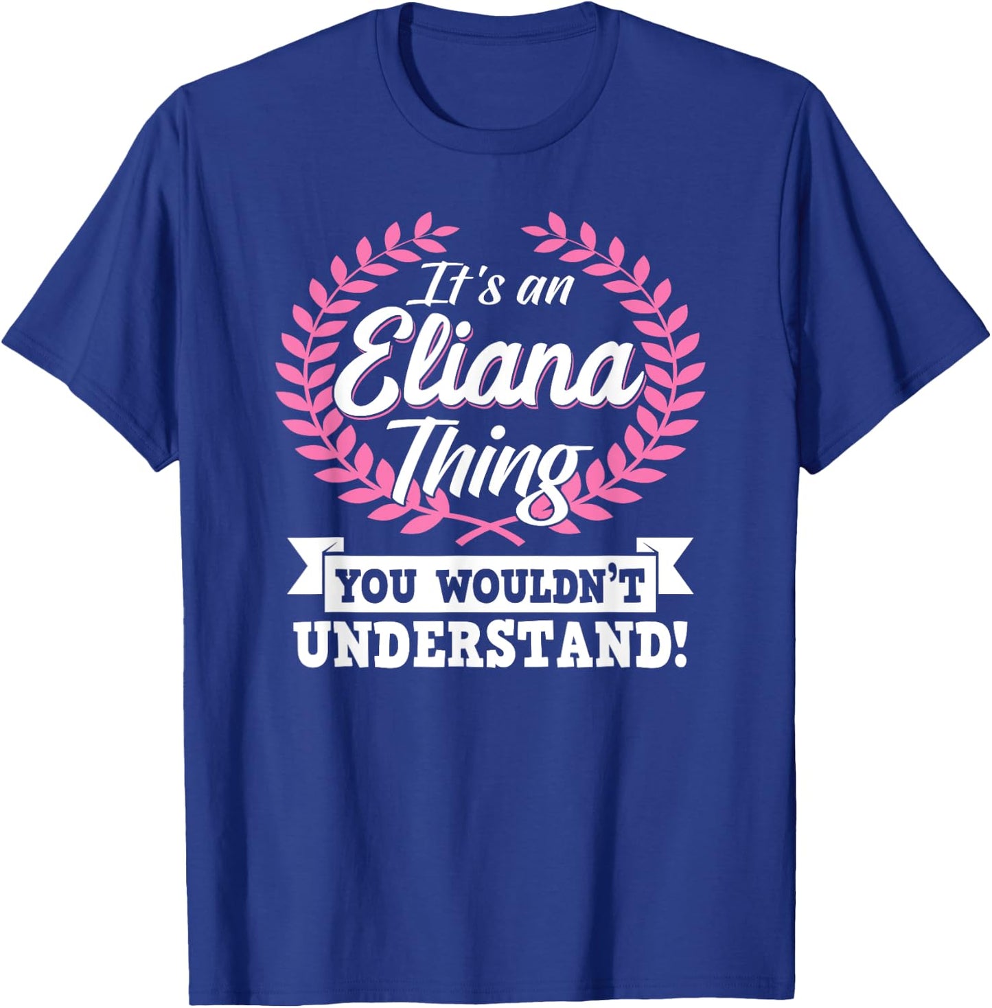 It's An Eliana Thing You Wouldn't Understand Name Shirt T-Shirt - T-Shirt | Royal