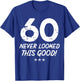60 Year Old Never Looked So Good Birthday 60th Birthday T-Shirt - T-Shirt | Royal
