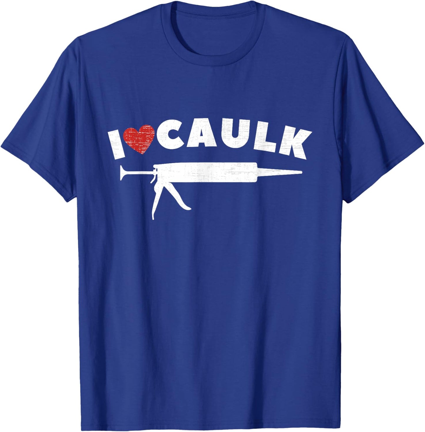 I Love Caulk Heart Funny Caulk Gun Construction Vintage T-Shirt - T-Shirt | Royal