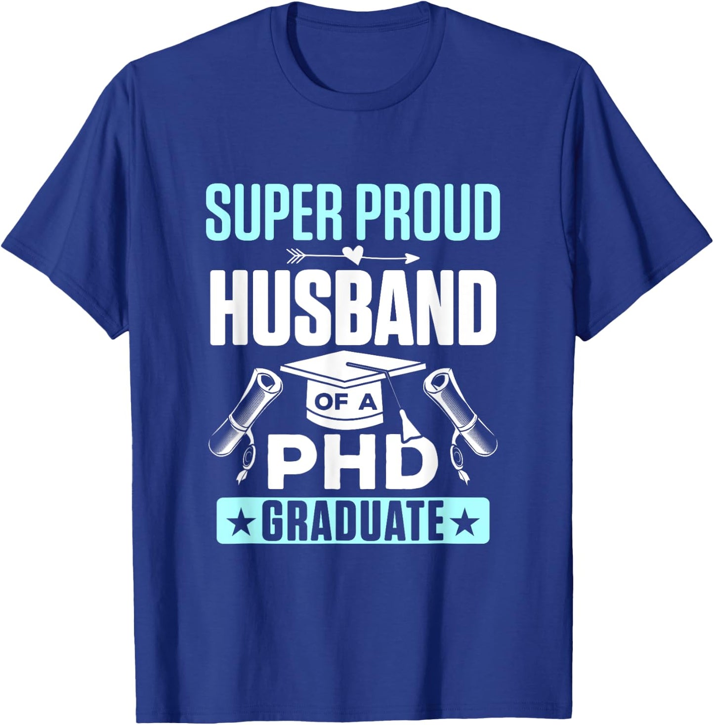 Super Proud Husband of a PHD Graduate T-Shirt - T-Shirt | Royal