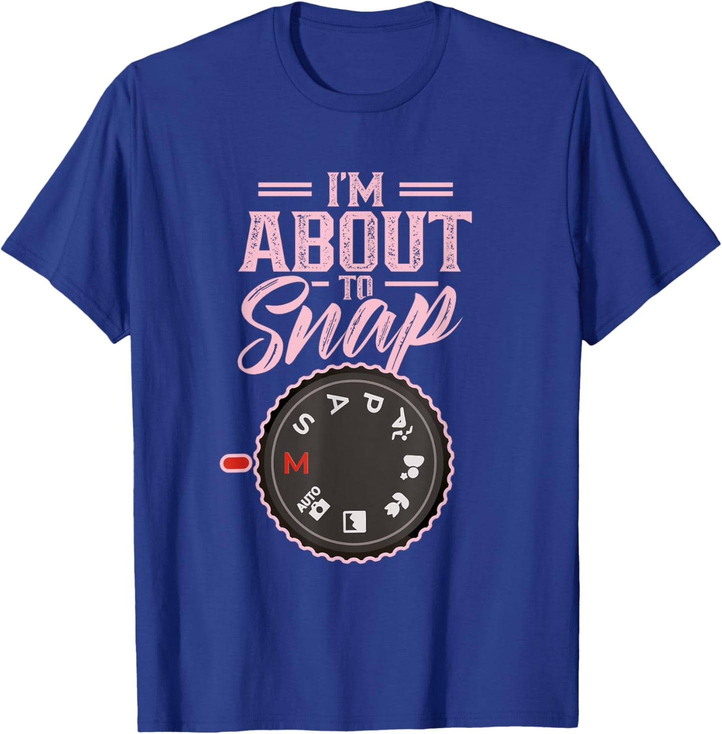 I'm About To Snap Job Photography Photographer Camera T-Shirt - T-Shirt | Royal