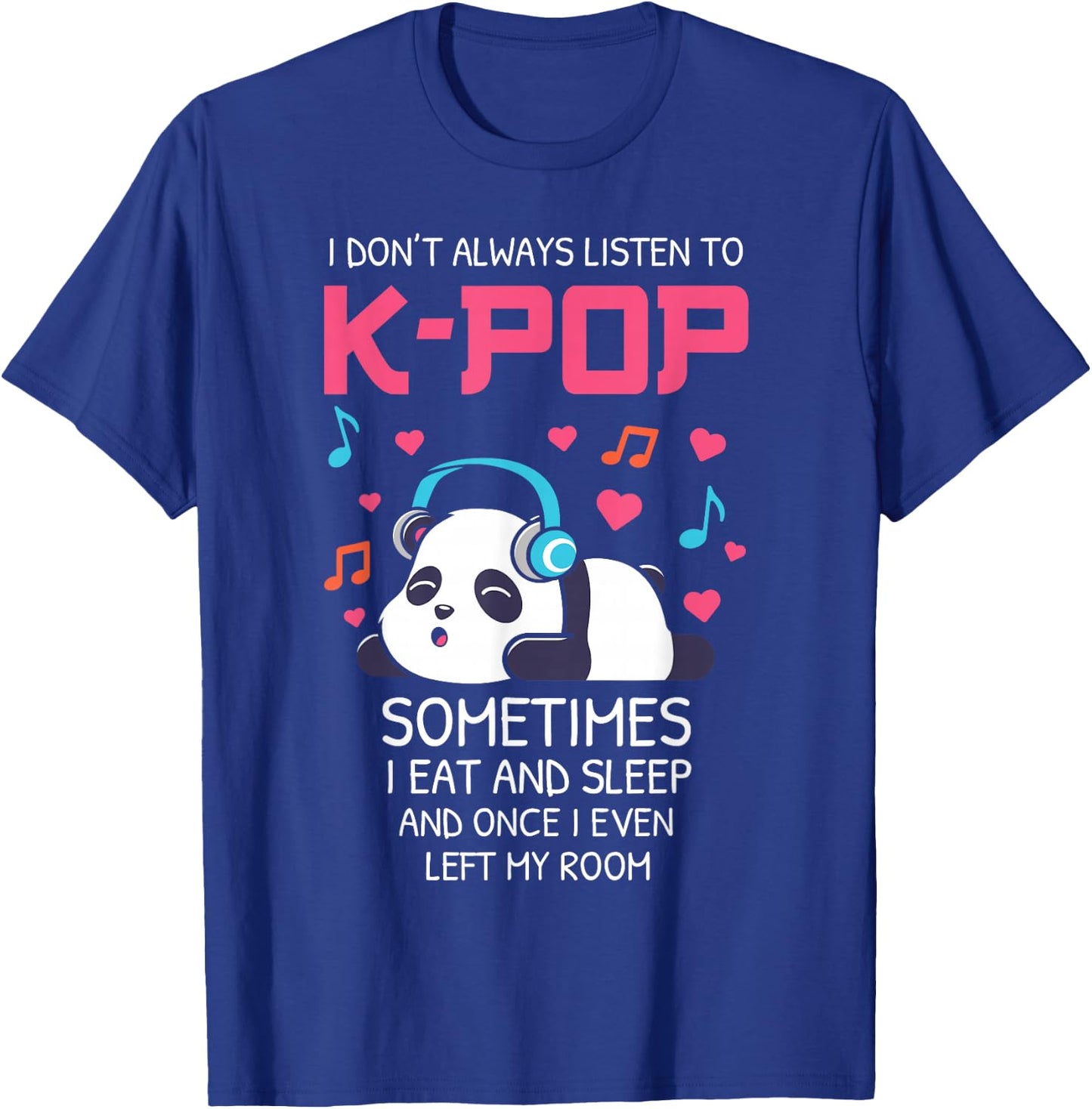 I Don't Always Listen To K-pop Teens Girls Kpop Music Panda T-Shirt - T-Shirt | Royal