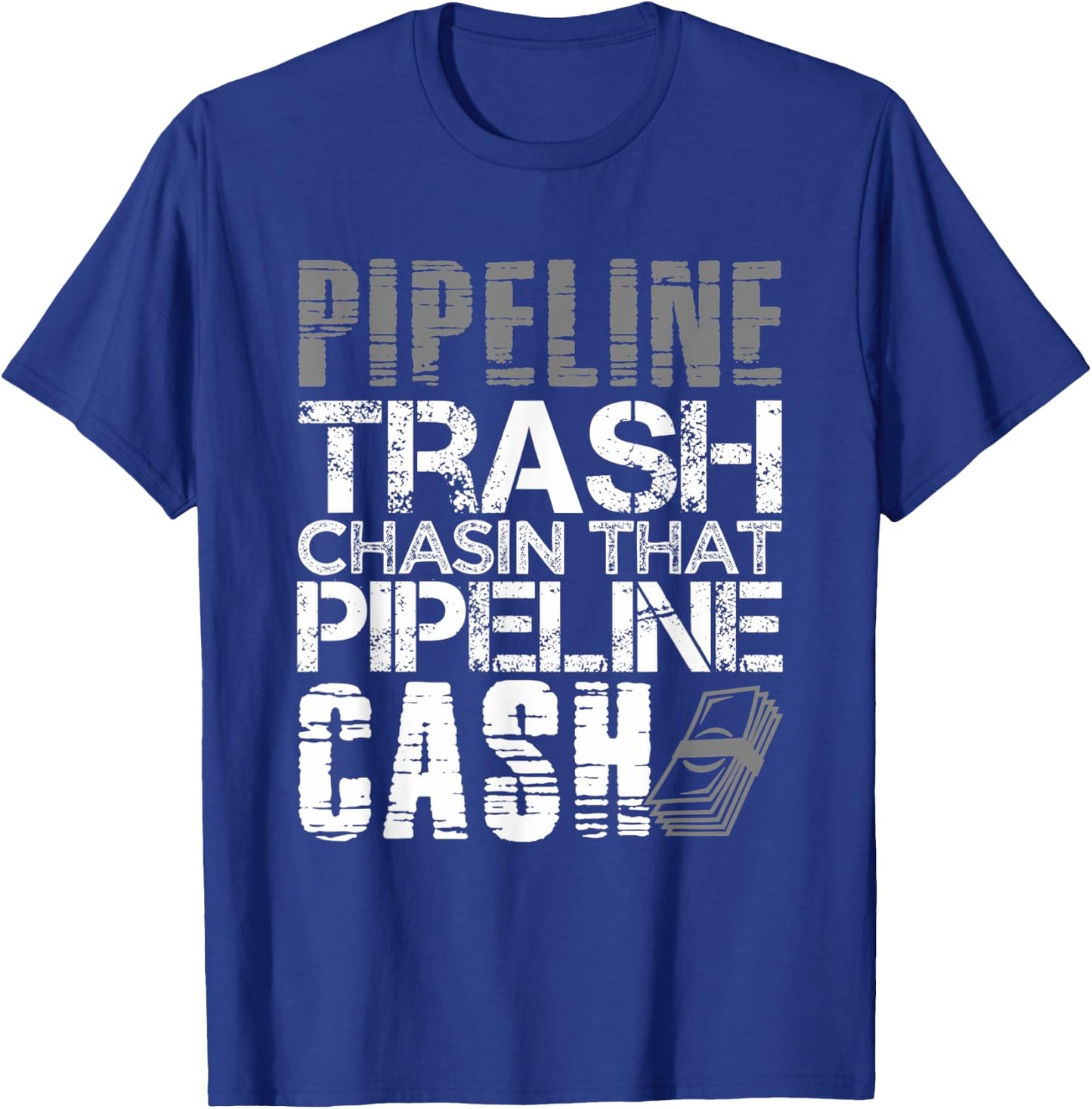 Trash Cash Pipeliner Welder Welding Pipeline Roughneck Gift T-Shirt - T-Shirt | Royal
