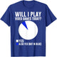Will I Play Video Games Today? Yes Also Yes (But in Blue) T-Shirt - T-Shirt | Royal
