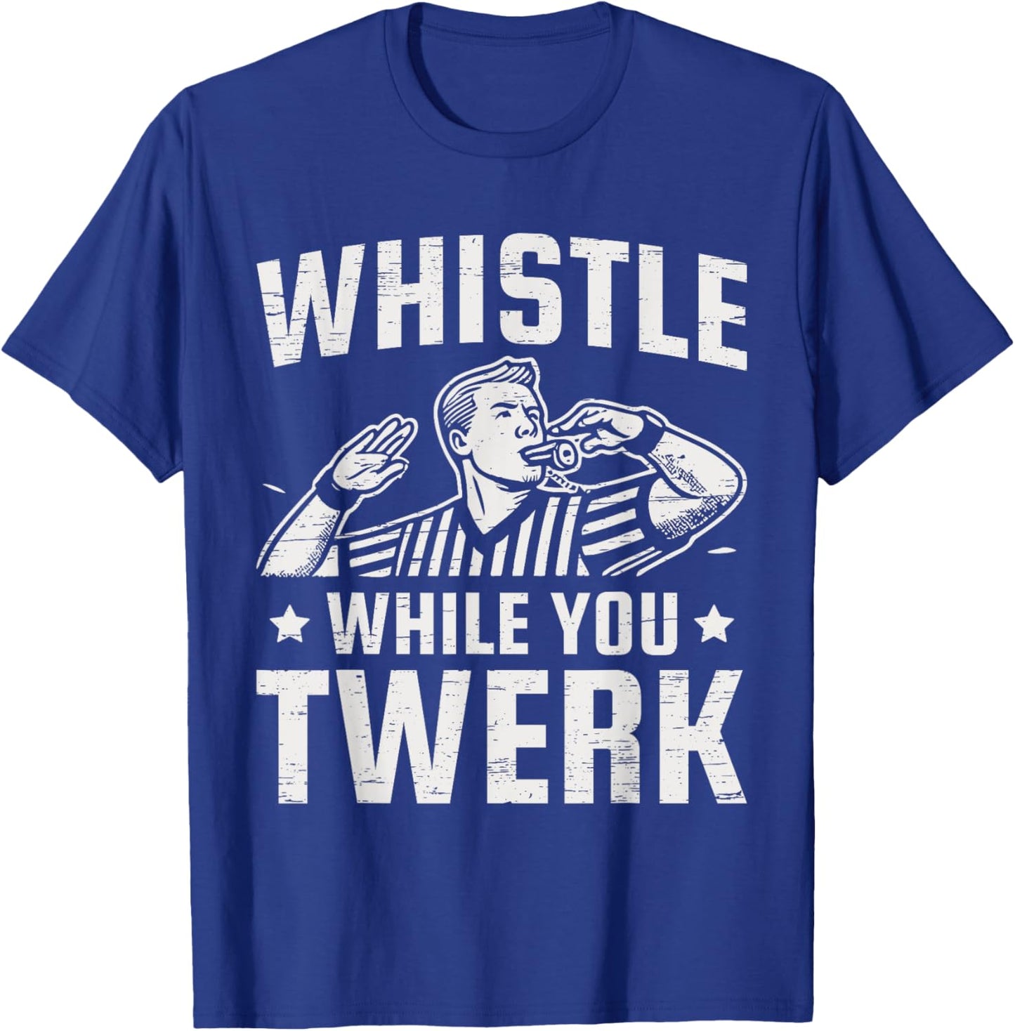Whistle While You Twerk Funny Referee T-Shirt - T-Shirt | Royal
