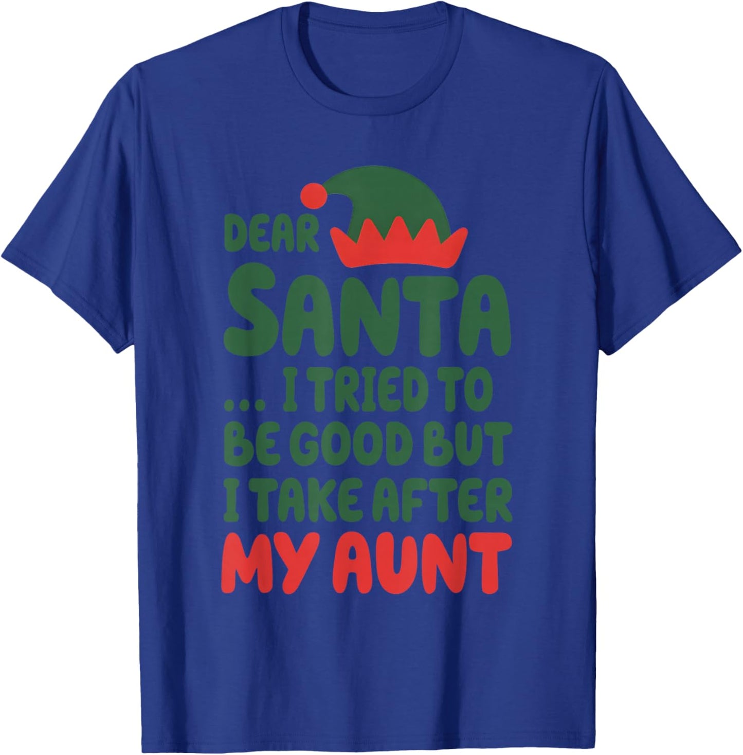 Dear Santa I Tried to Be Good But I Take After My Aunt T-Shirt - T-Shirt | Royal