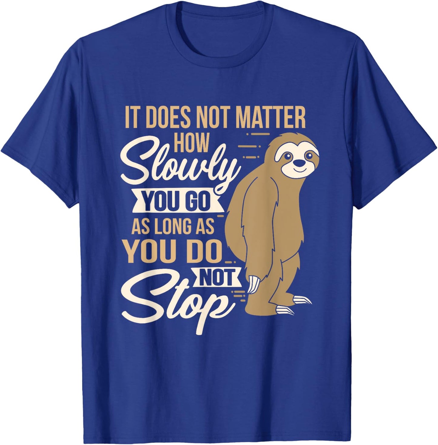 It Does Not Matter How Slow You Go Funny Quote Sloth Day T-Shirt - T-Shirt | Royal