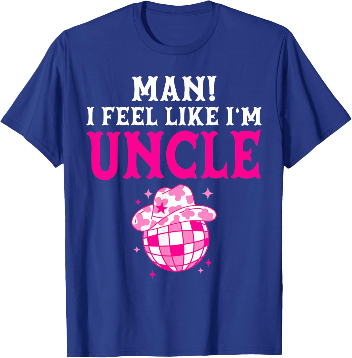 Man I Feel Like I'm Uncle Birthday Cowgirl Matching Family T-Shirt - T-Shirt | Royal