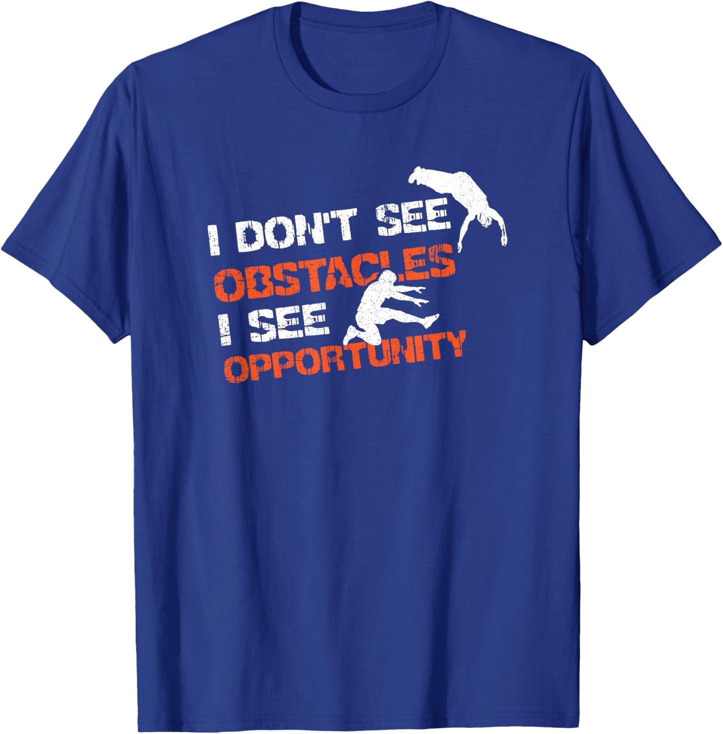 I Don't See Obstacles I See Opportunity Freerunning Parkour T-Shirt - T-Shirt | Royal